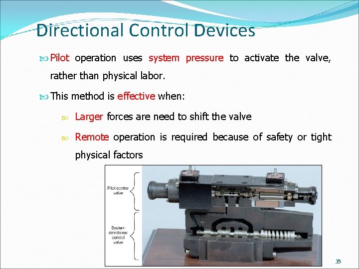 Directional Control Devices Pilot operation uses system pressure to activate the valve, rather than