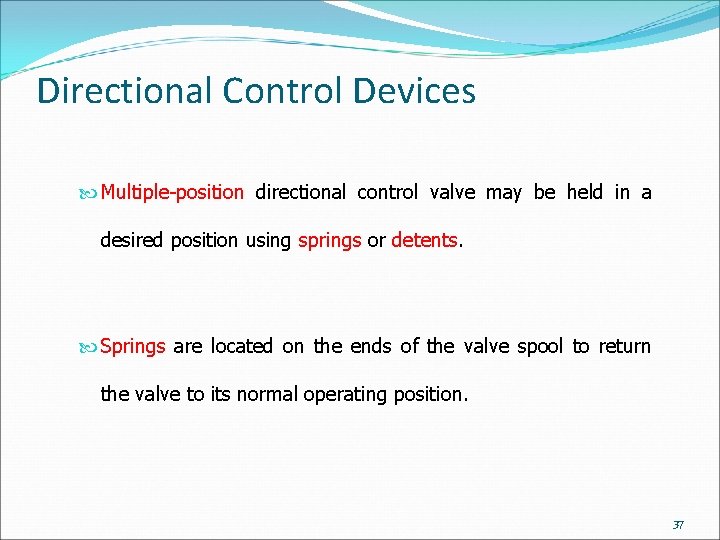 Directional Control Devices Multiple-position directional control valve may be held in a desired position