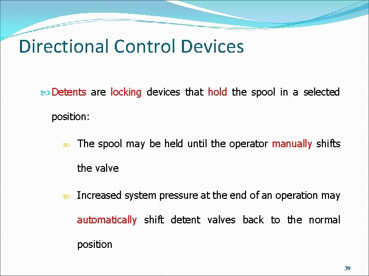 Directional Control Devices Detents are locking devices that hold the spool in a selected