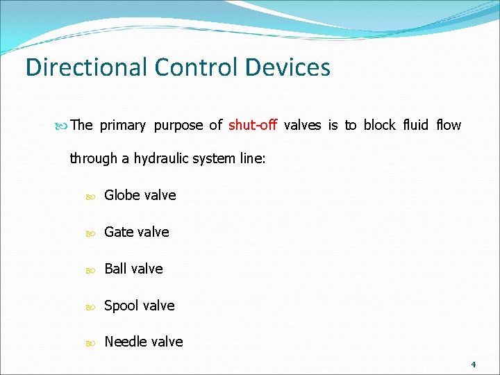 Directional Control Devices The primary purpose of shut-off valves is to block fluid flow