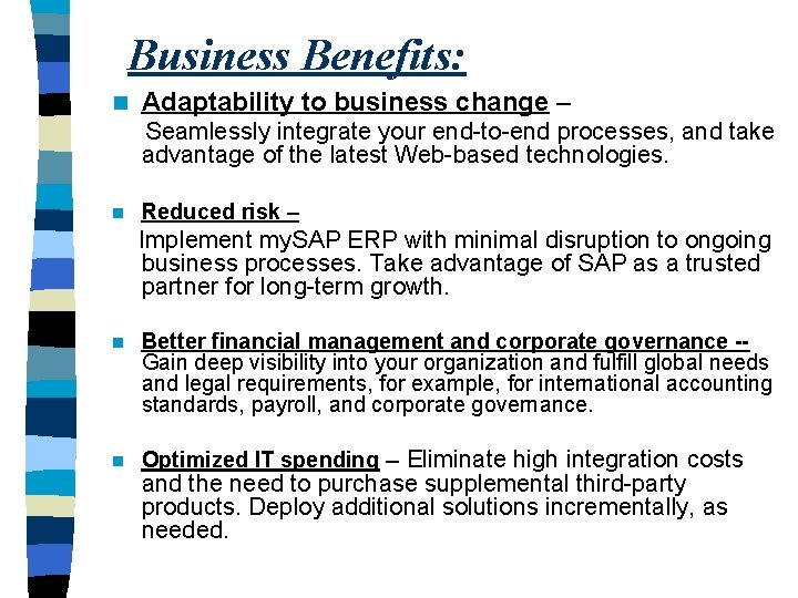 Business Benefits: n Adaptability to business change – Seamlessly integrate your end-to-end processes, and