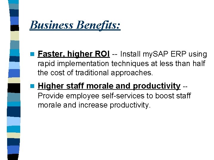 Business Benefits: n Faster, higher ROI -- Install my. SAP ERP using rapid implementation