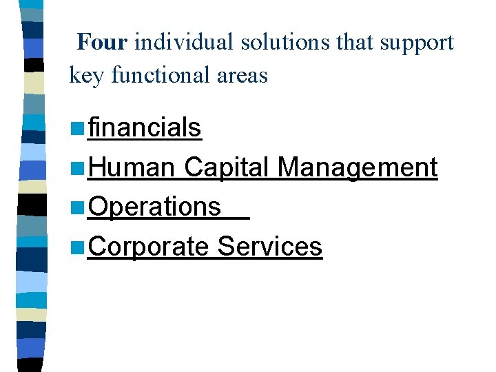 Four individual solutions that support key functional areas n financials n Human Capital Management