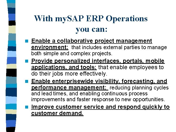 With my. SAP ERP Operations you can: n Enable a collaborative project management environment: