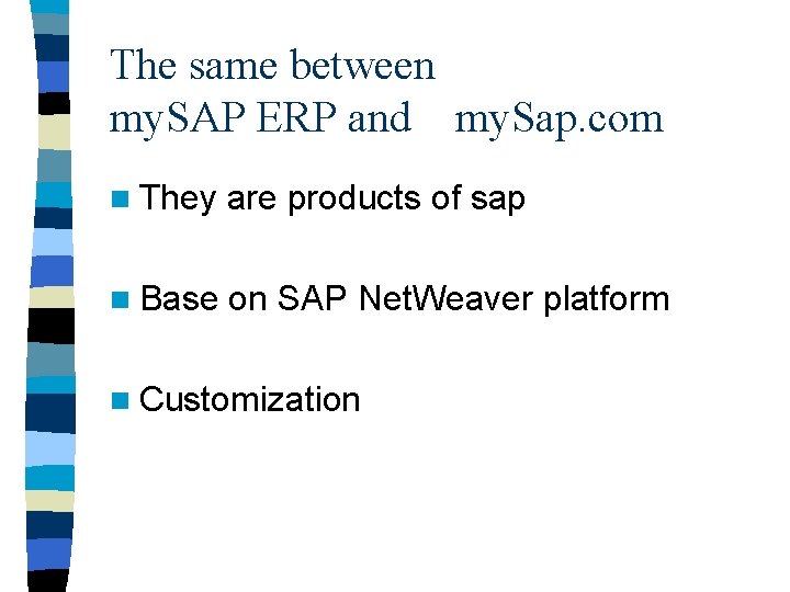 The same between my. SAP ERP and my. Sap. com n They are products