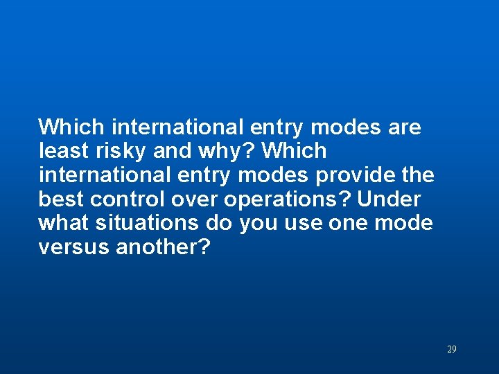 Discussion Question 6 Which international entry modes are least risky and why? Which international