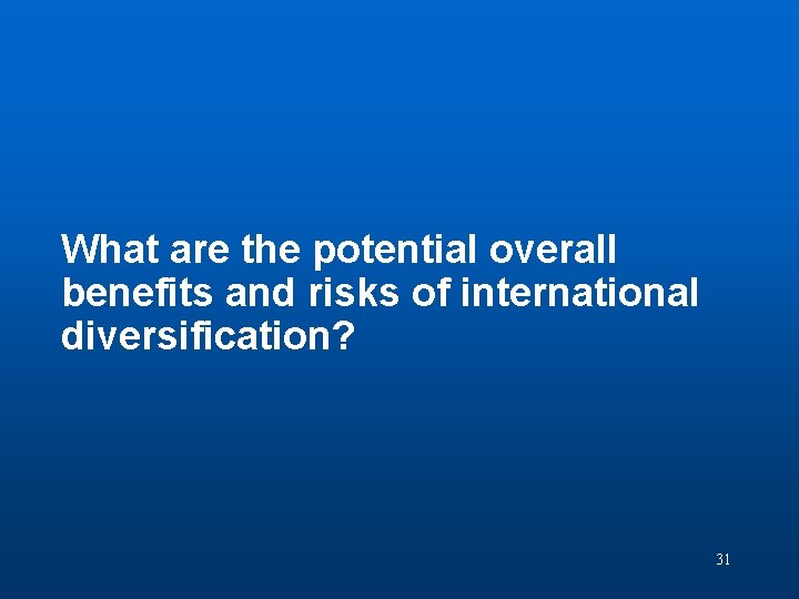 Discussion Question 7 What are the potential overall benefits and risks of international diversification?