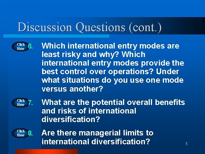 Discussion Questions (cont. ) Click Here 6. Which international entry modes are least risky