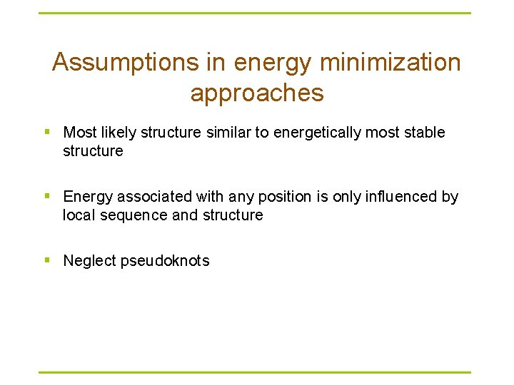 Assumptions in energy minimization approaches § Most likely structure similar to energetically most stable