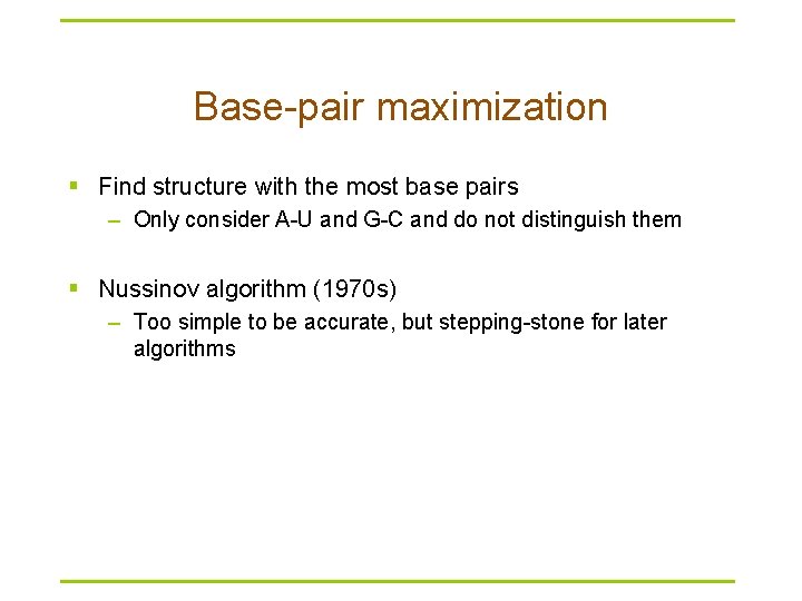 Base-pair maximization § Find structure with the most base pairs – Only consider A-U