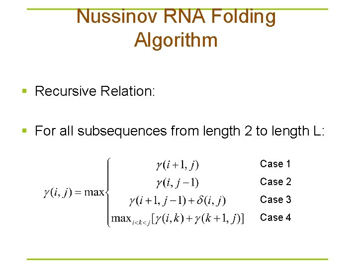 Nussinov RNA Folding Algorithm § Recursive Relation: § For all subsequences from length 2