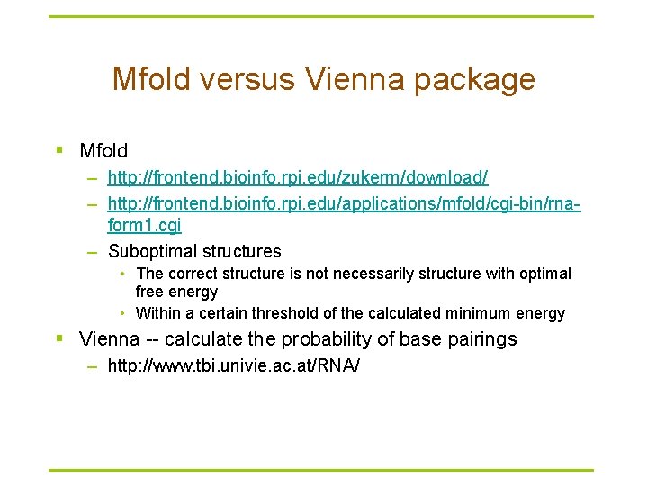 Mfold versus Vienna package § Mfold – http: //frontend. bioinfo. rpi. edu/zukerm/download/ – http: