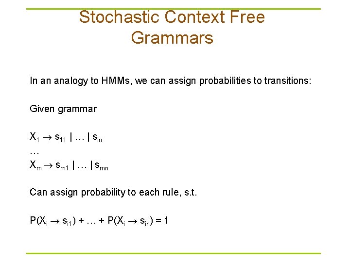 Stochastic Context Free Grammars In an analogy to HMMs, we can assign probabilities to