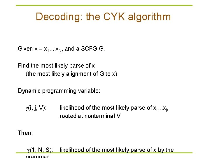 Decoding: the CYK algorithm Given x = x 1. . x. N, and a