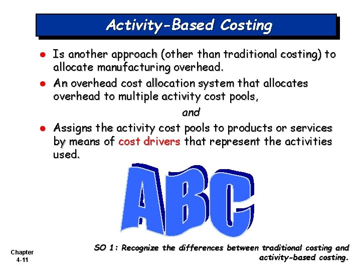 Activity-Based Costing l l l Chapter 4 -11 Is another approach (other than traditional