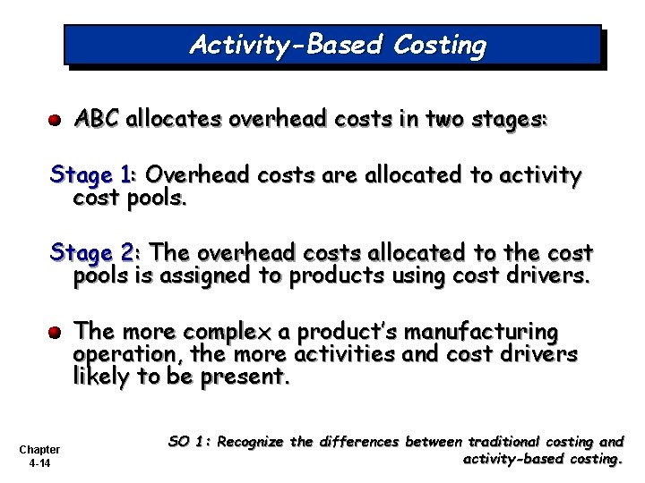 Activity-Based Costing ABC allocates overhead costs in two stages: Stage 1: Overhead costs are