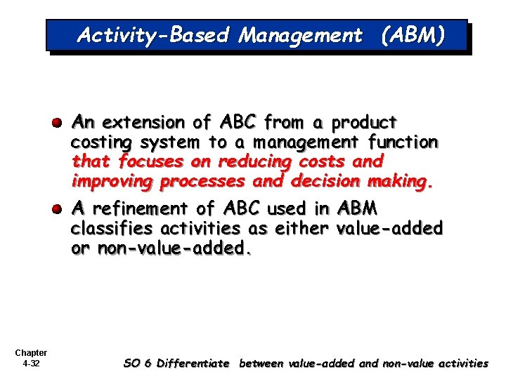 Activity-Based Management (ABM) An extension of ABC from a product costing system to a