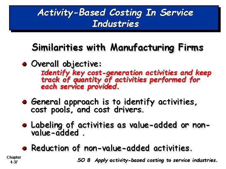 Activity-Based Costing In Service Industries Similarities with Manufacturing Firms Overall objective: Identify key cost-generation