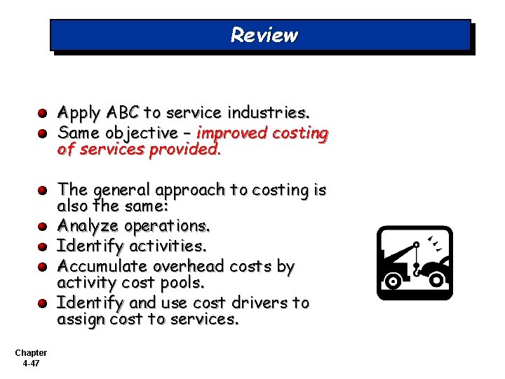 Review Apply ABC to service industries. Same objective – improved costing of services provided.