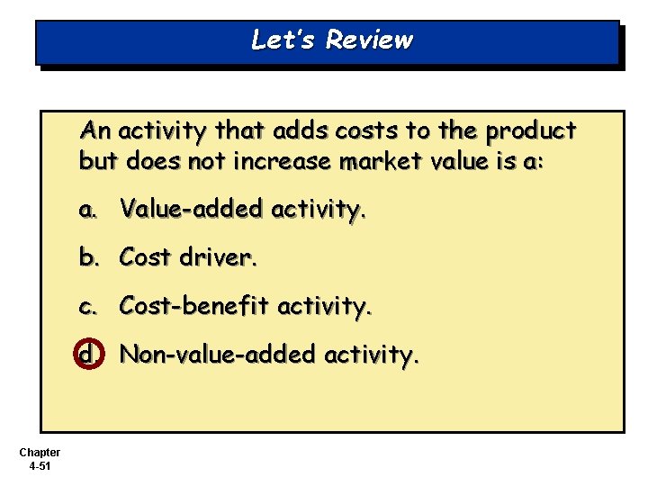 Let’s Review An activity that adds costs to the product but does not increase