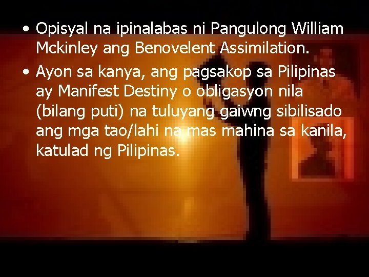 • Opisyal na ipinalabas ni Pangulong William Mckinley ang Benovelent Assimilation. • Ayon • Opisyal na ipinalabas ni Pangulong William Mckinley ang Benovelent Assimilation. • Ayon