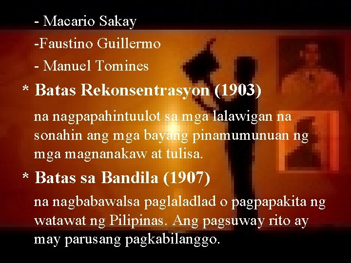 - Macario Sakay -Faustino Guillermo - Manuel Tomines * Batas Rekonsentrasyon (1903) na nagpapahintuulot - Macario Sakay -Faustino Guillermo - Manuel Tomines * Batas Rekonsentrasyon (1903) na nagpapahintuulot