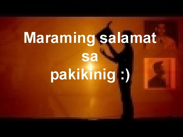 Maraming salamat sa pakikinig : ) 