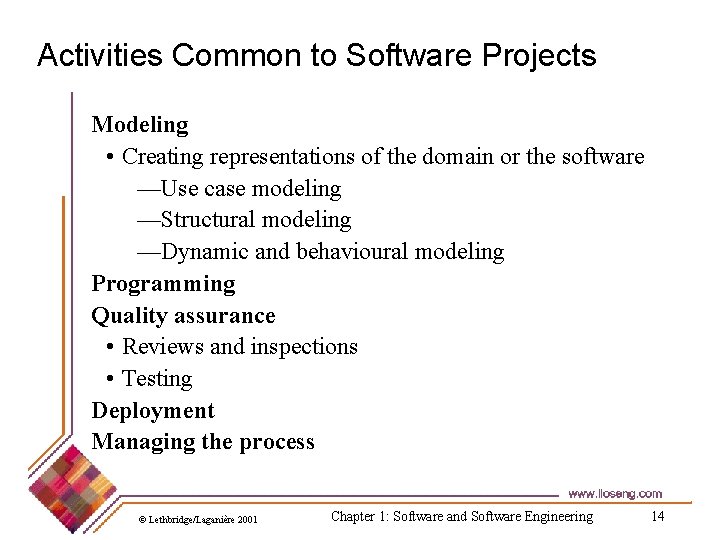Activities Common to Software Projects Modeling • Creating representations of the domain or the