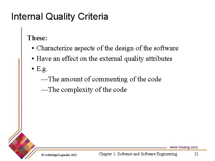 Internal Quality Criteria These: • Characterize aspects of the design of the software •