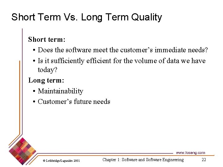 Short Term Vs. Long Term Quality Short term: • Does the software meet the