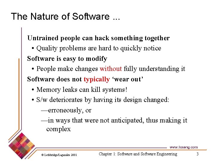 The Nature of Software. . . Untrained people can hack something together • Quality