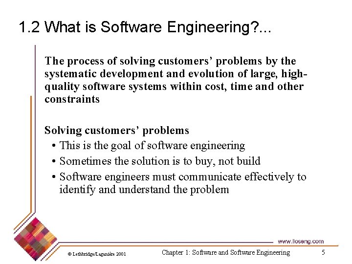 1. 2 What is Software Engineering? . . . The process of solving customers’