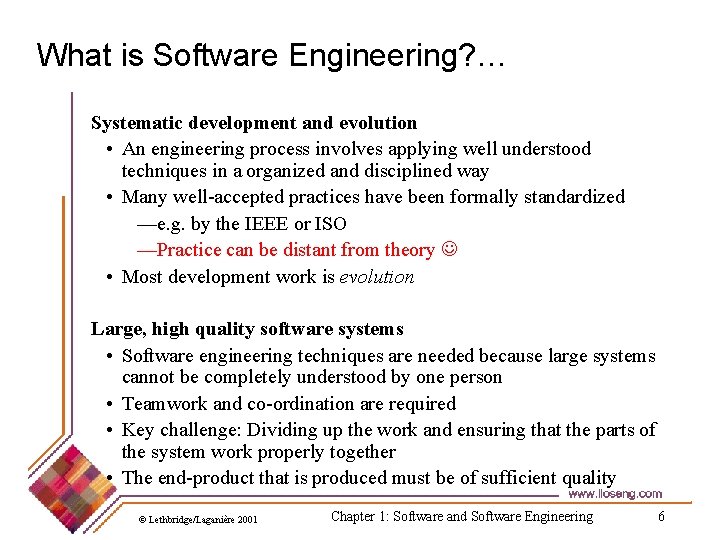 What is Software Engineering? … Systematic development and evolution • An engineering process involves