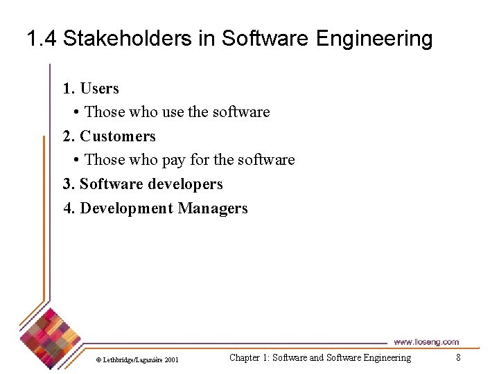 1. 4 Stakeholders in Software Engineering 1. Users • Those who use the software