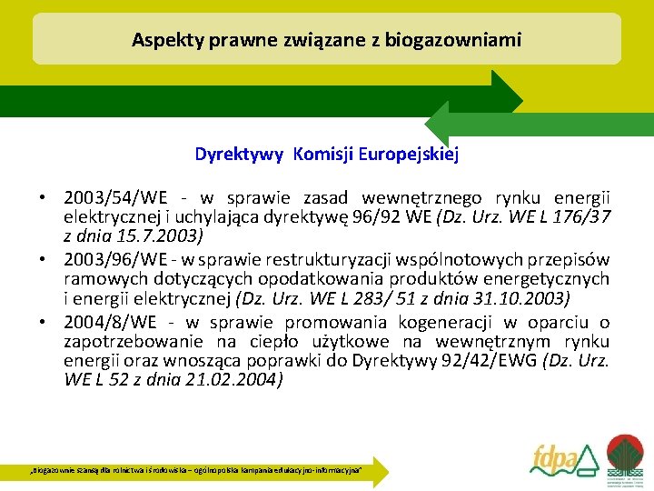 Aspekty prawne związane z biogazowniami Dyrektywy Komisji Europejskiej • 2003/54/WE - w sprawie zasad