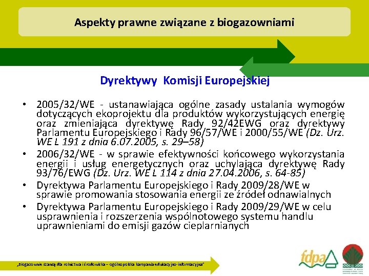 Aspekty prawne związane z biogazowniami Dyrektywy Komisji Europejskiej • 2005/32/WE - ustanawiająca ogólne zasady