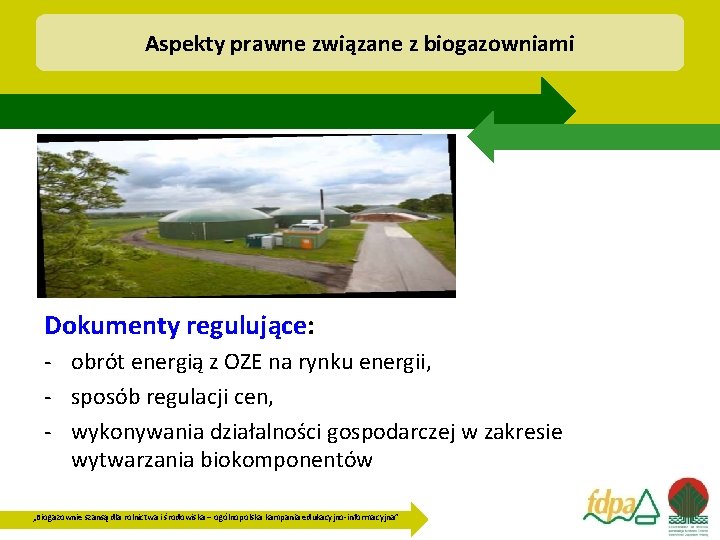 Aspekty prawne związane z biogazowniami Dokumenty regulujące: - obrót energią z OZE na rynku