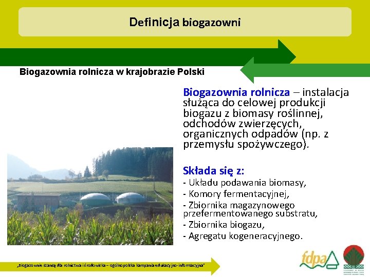 Definicja biogazowni Biogazownia rolnicza w krajobrazie Polski Biogazownia rolnicza – instalacja służąca do celowej