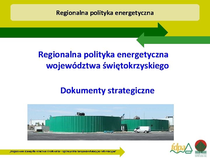 Regionalna polityka energetyczna województwa świętokrzyskiego Dokumenty strategiczne „Biogazownie szansą dla rolnictwa i środowiska –