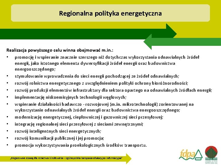 Regionalna polityka energetyczna Realizacja powyższego celu winna obejmować m. in. : • promocję i