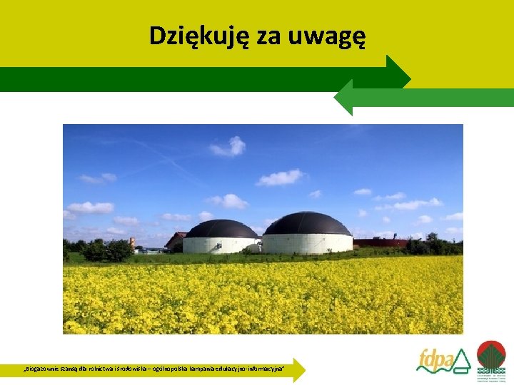 Dziękuję za uwagę „Biogazownie szansą dla rolnictwa i środowiska – ogólnopolska kampania edukacyjno-informacyjna” 