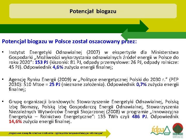 Potencjał biogazu w Polsce został oszacowany przez: • Instytut Energetyki Odnawialnej (2007) w ekspertyzie