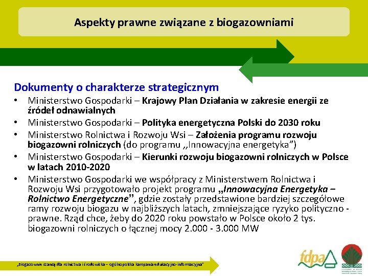 Aspekty prawne związane z biogazowniami Dokumenty o charakterze strategicznym • Ministerstwo Gospodarki – Krajowy