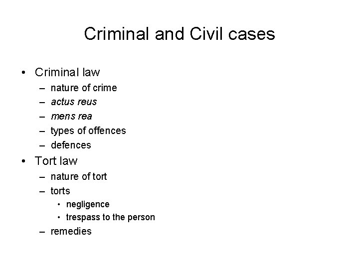 Criminal and Civil cases • Criminal law – – – nature of crime actus