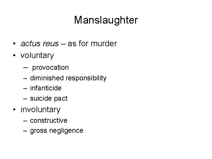 Manslaughter • actus reus – as for murder • voluntary – provocation – diminished