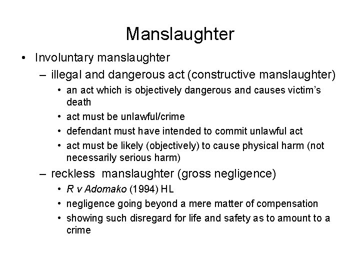 Manslaughter • Involuntary manslaughter – illegal and dangerous act (constructive manslaughter) • an act