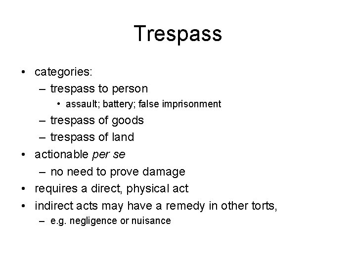 Trespass • categories: – trespass to person • assault; battery; false imprisonment – trespass