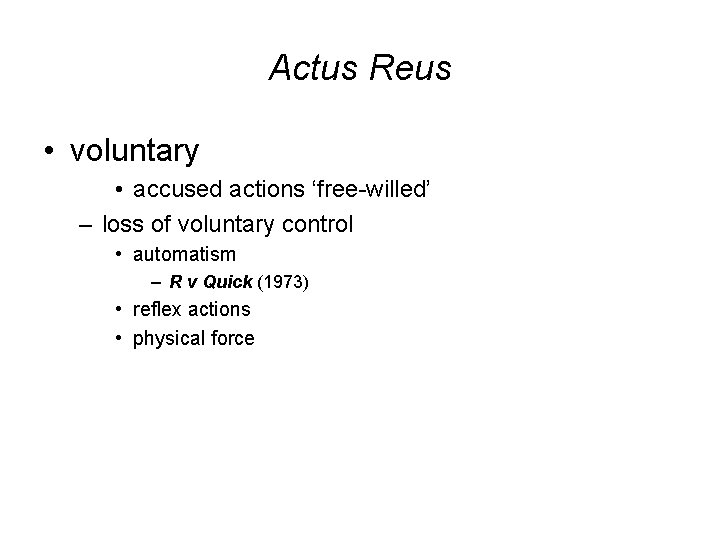 Actus Reus • voluntary • accused actions ‘free-willed’ – loss of voluntary control •