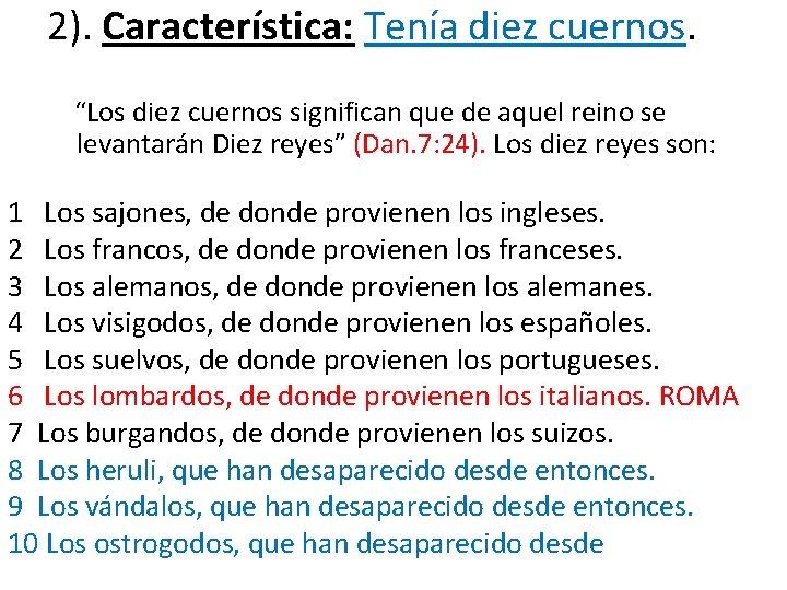 2). Característica: Tenía diez cuernos. “Los diez cuernos significan que de aquel reino se