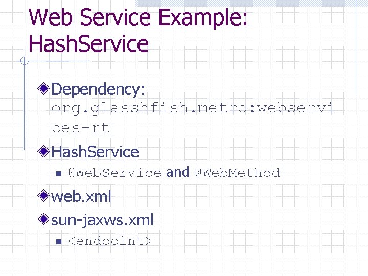 Web Service Example: Hash. Service Dependency: org. glasshfish. metro: webservi ces-rt Hash. Service n
